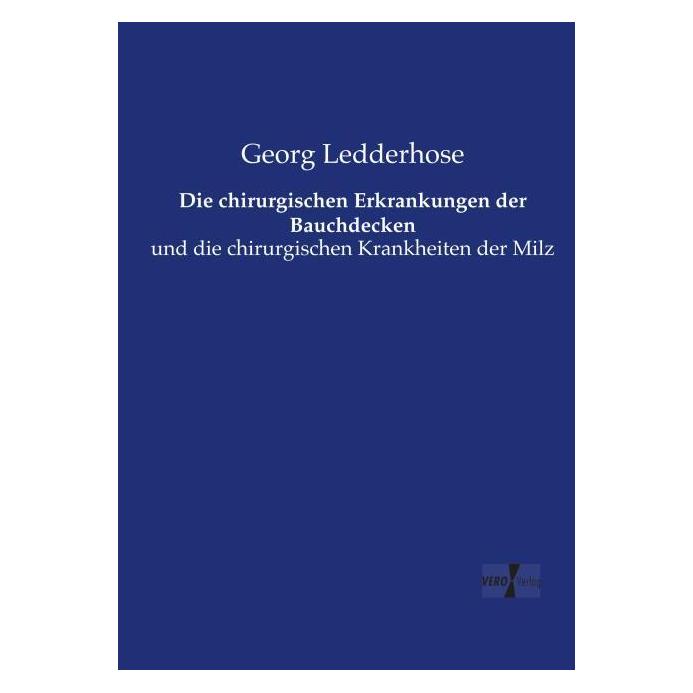Vero Die chirurgischen Erkrankungen der Bauchdecken (Deutsch, Softcover, Georg Ledderhose) (55581811)