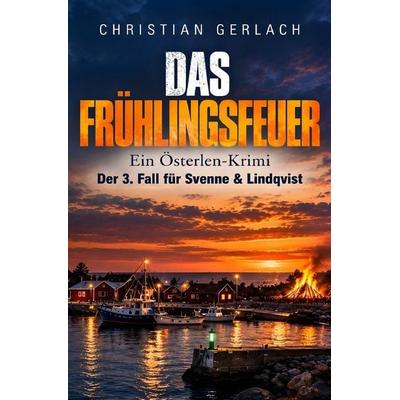Österlen-Krimi / Das Frühlingsfeuer, Taschenbuch von Christian Gerlach, Epubli, 978-3-565-77920-8