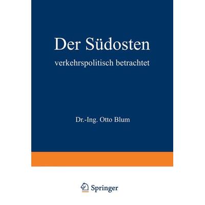 Der Südosten verkehrspolitisch betrachtet, Taschenbuch von Otto Blum, Springer Berlin, 978-3-642-89550-0
