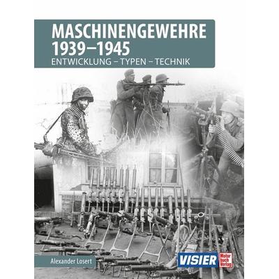 Maschinengewehre 1939 - 1945, Gebundene Ausgabe von Alexander Losert, Motorbuch Verlag, 978-3-613-04122-6
