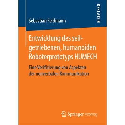 Entwicklung des seilgetriebenen, humanoiden Roboterprototyps HUMECH, Taschenbuch von Sebastian Feldmann, Springer Fachmedien Wiesbaden GmbH,