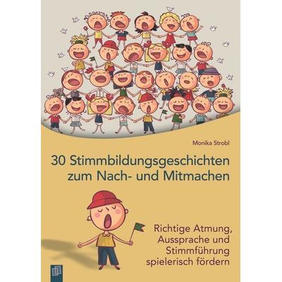 30 Stimmbildungsgeschichten zum Nach- und Mitmachen, Taschenbuch von Monika Strobl, Verlag an der Ruhr, 978-3-8346-2505-2