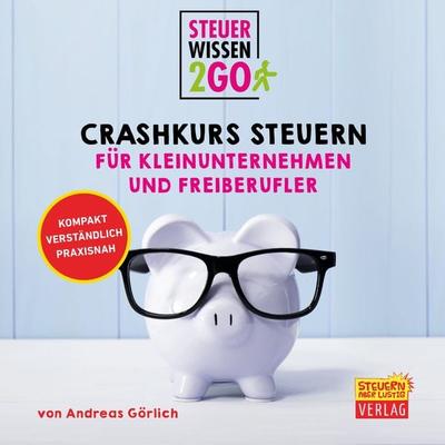 Steuerwissen2go: Crashkurs Steuern für Kleinunternehmen und Freiberufler - Andreas Görlich, Audio, 4061707306297