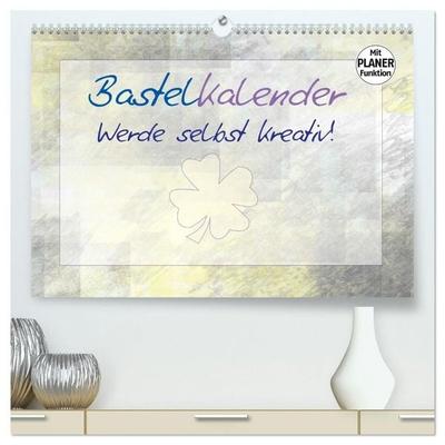 BASTELKALENDER Werde selbst kreativ! (hochwertiger Premium Wandkalender 2027 DIN A2 quer), Kunstdruck in Hochglanz