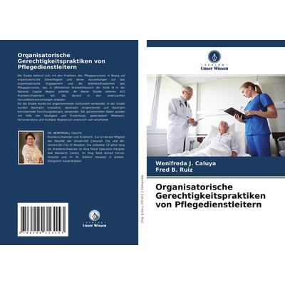 Organisatorische Gerechtigkeitspraktiken von Pflegedienstleitern, Taschenbuch von Wenifreda J. Caluya,Fred B. Ruiz, Verlag Unser Wissen,