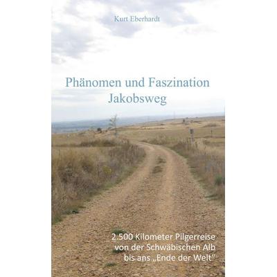 Phänomen und Faszination Jabobsweg, Taschenbuch von Kurt Eberhardt, BoD – Books on Demand, 978-3-7392-7871-1