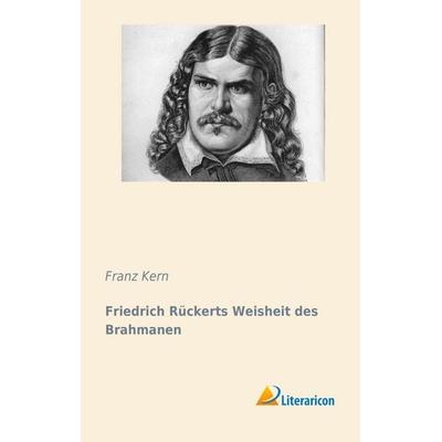 Friedrich Rückerts Weisheit des Brahmanen, Taschenbuch von Franz Kern, Literaricon, 978-3-95697-066-5