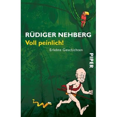 Voll peinlich!, Taschenbuch von Rüdiger Nehberg, Piper Taschenbuch, 978-3-492-25715-2