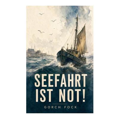 Seefahrt ist not!, Taschenbuch von Gorch Fock, E-artnow, 978-80-273-8190-6
