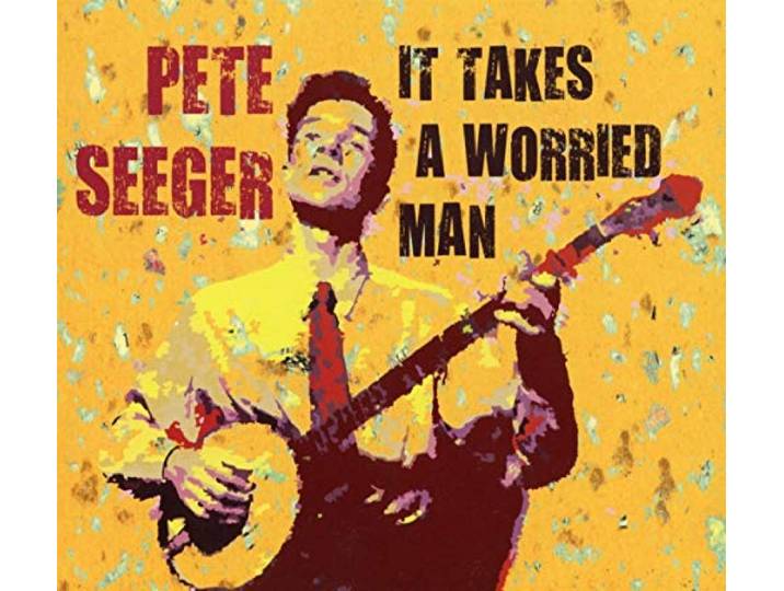 Pete Seeger - It Takes A Worried Man