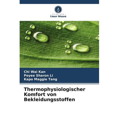 Thermophysiologischer Komfort von Bekleidungsstoffen, Taschenbuch von Chi Wai Kan,Poyee Sharon Li,Kapo Maggie Tang, Verlag Unser Wissen