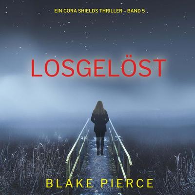 Losgelöst (Ein Cora Shields Thriller – Band 5) - Blake Pierce, Audio, 9798341596672