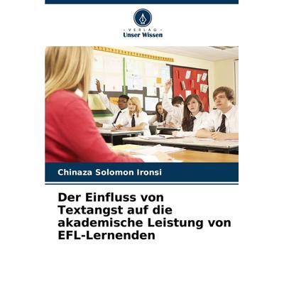 Der Einfluss von Textangst auf die akademische Leistung von EFL-Lernenden, Taschenbuch von Chinaza Solomon Ironsi, Verlag Unser Wissen,
