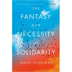The Fantasy and Necessity of Solidarity, Sachbücher von Sarah Schulman
