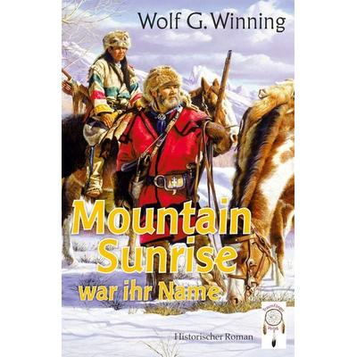 Mountain Sunrise war ihr Name, Taschenbuch von Wolf G. Winning, Traumfänger Verlag, 978-3-948878-52-8