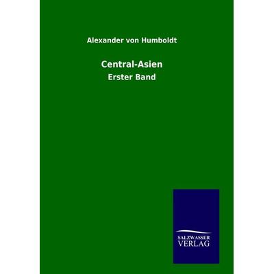 Central-Asien, Gebundene Ausgabe von Alexander Humboldt, Salzwasser, 978-3-8460-0961-1