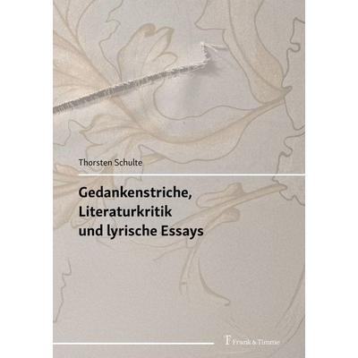 Gedankenstriche, Literaturkritik und lyrische Essays, Taschenbuch von Thorsten Schulte, Frank & Timme, 978-3-7329-1217-9