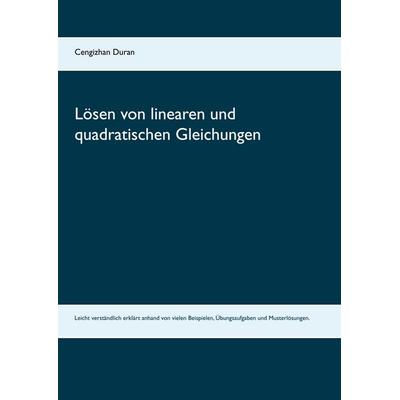 Lösen von linearen und quadratischen Gleichungen, Taschenbuch von Cengizhan Duran, BoD – Books on Demand, 978-3-7519-7081-5