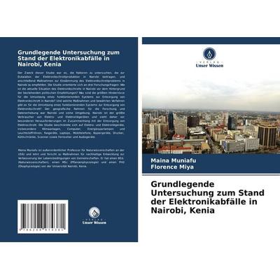 Grundlegende Untersuchung zum Stand der Elektronikabfälle in Nairobi, Kenia, Taschenbuch von Maina Muniafu,Florence Miya, Verlag Unser Wissen,