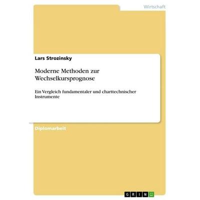 Moderne Methoden zur Wechselkursprognose, Taschenbuch von Lars Strozinsky, GRIN, 978-3-656-03839-9