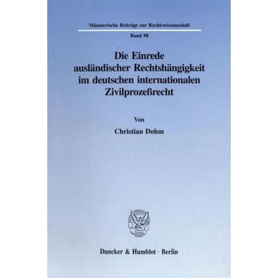 Die Einrede ausländischer Rechtshängigkeit im deutschen internationalen Zivilprozeßrecht., Taschenbuch von Christian Dohm, Duncker & Humblot,