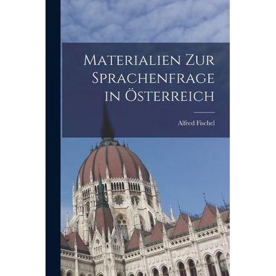 Materialien zur Sprachenfrage in Österreich, Taschenbuch von Alfred Fischel, British Library, Historical Print Editions, 978-1-01-618620-9