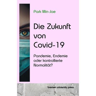 Die Zukunft von Covid-19, Taschenbuch von Min-Jae Park, Bremen University Press, 978-3-690-35012-9