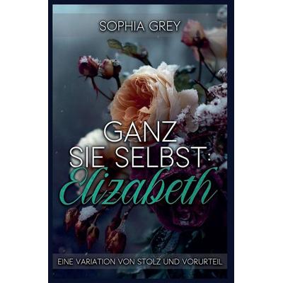 Ganz Sie Selbst, Taschenbuch von Sophia Grey, Sümbül Gazel