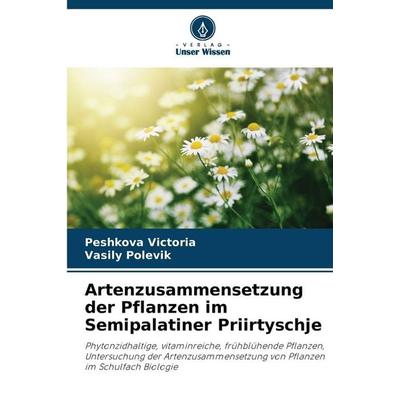 Artenzusammensetzung der Pflanzen im Semipalatiner Priirtyschje, Taschenbuch von Peshkova Victoria,Vasily Polevik, Verlag Unser Wissen,