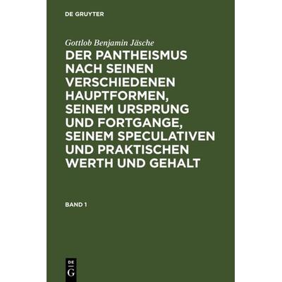 Der Pantheismus nach seinen verschiedenen Hauptformen, seinem Ursprung und Fortgange, seinem speculativen und praktischen Werth und Gehalt. Band 1,