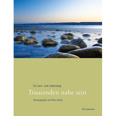 Trauernden nahe sein, Taschenbuch von Peter Godzik, Steinmann Verlag, 978-3-927043-46-6