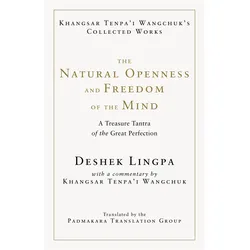 The Natural Openness and Freedom of the Mind, Fachbücher von Padmakara Translation Group, Deshek Lingpa, Khangsar Tenpa'i Wangchuk