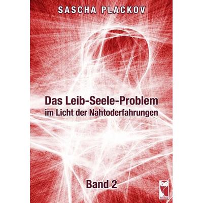 Das Leib-Seele-Problem im Licht der Nahtoderfahrungen, Taschenbuch von Sascha Plackov, Frieling & Huffmann, 978-3-8280-3544-7
