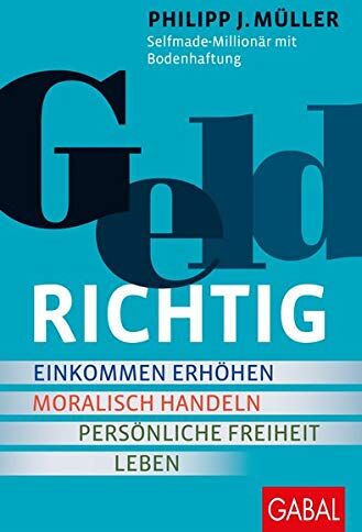 Müller, Philipp J. - GELDRICHTIG: Einkommen erhöhen, moralisch handeln, persönliche Freiheit leben. Von einem Selfmade-Millionär mit Bodenhaftung (Dein Erfolg) - Preis vom 09.10.2026 07:28:09 h