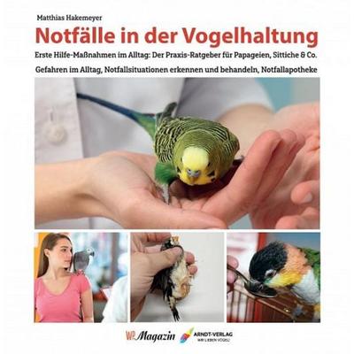 Notfälle in der Vogelhaltung, Gebundene Ausgabe von Matthias Hakemeyer, Arndt-Verlag bei AVES Publishing e.K., 978-3-911559-01-0