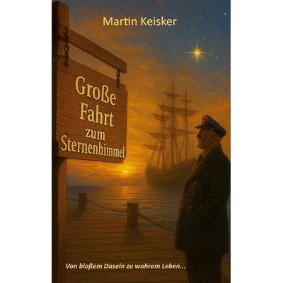 Große Fahrt zum Sternenhimmel, Taschenbuch von Martin Keisker, BoD – Books on Demand, 978-3-8192-1453-0