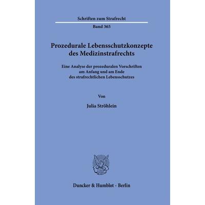 Prozedurale Lebensschutzkonzepte des Medizinstrafrechts., Taschenbuch von Julia Ströhlein, Duncker & Humblot, 978-3-428-18031-8