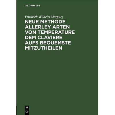 Neue Methode allerley Arten von Temperature dem Claviere aufs bequemste mitzutheilen -