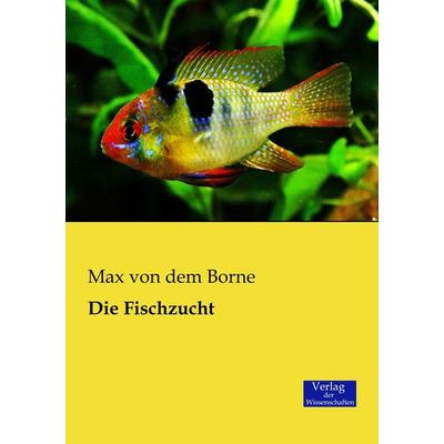 Die Fischzucht, Taschenbuch von Max dem Borne, Verlag der Wissenschaften, 978-3-95700-184-9