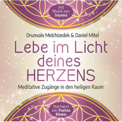 Lebe im Licht deines Herzens: Geführte Meditationen für den Zugang in den heiligen Raum - Drunvalo Melchizedek,Daniel Mitel, CD, 9783954473717