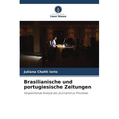 Brasilianische und portugiesische Zeitungen, Taschenbuch von Juliana Chatti Iorio, Verlag Unser Wissen, 978-620-9-89828-0