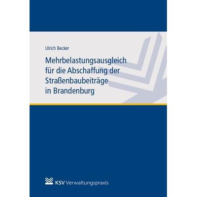Mehrbelastungsausgleich für die Abschaffung der Straßenbaubeiträge in Brandenburg, Taschenbuch von Ulrich Becker, KSV Medien Wiesbaden,