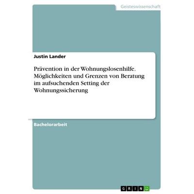 Prävention in der Wohnungslosenhilfe. Möglichkeiten und Grenzen von Beratung im aufsuchenden Setting der Wohnungssicherung, Taschenbuch von Justin