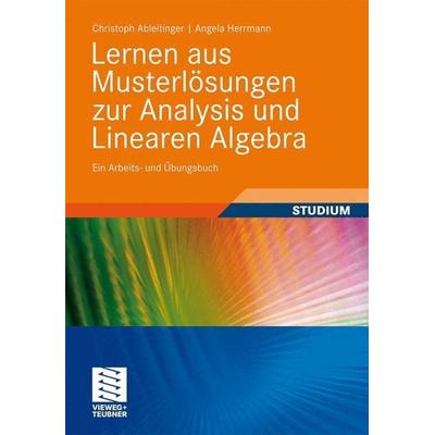 Lernen aus Musterlösungen zur Analysis und Linearen Algebra, Taschenbuch von Angela Herrmann,Christoph Ableitinger, Vieweg+Teubner, 978-3-8348-1724-2