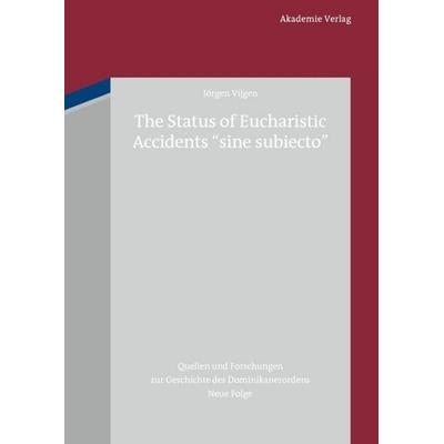 The Status of Eucharistic Accidents 'sine subiecto'; Gebundene Ausgabe von Jörgen Vijgen, De Gruyter, 978-3-05-006084-2