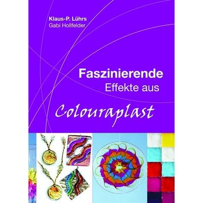 Faszinierende Effekte aus Colouraplast, Taschenbuch von , Creartec, 978-3-939903-10-9
