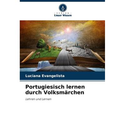 Portugiesisch lernen durch Volksmärchen, Taschenbuch von Luciana Evangelista, Verlag Unser Wissen, 978-620-8-71136-8