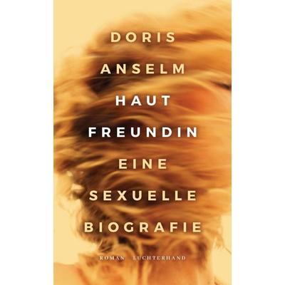 Hautfreundin. Eine sexuelle Biografie, Gebundene Ausgabe von Doris Anselm, Luchterhand, 978-3-630-87603-0