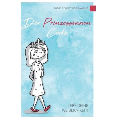 Der Prinzessinnen Code, Gebundene Ausgabe von Daniela Christine Schwaiger, Buchschmiede, 978-3-99070-189-8