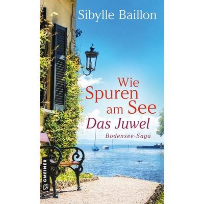 Wie Spuren am See - Das Juwel, Taschenbuch von Sibylle Baillon, Gmeiner-Verlag, 978-3-8392-0526-6